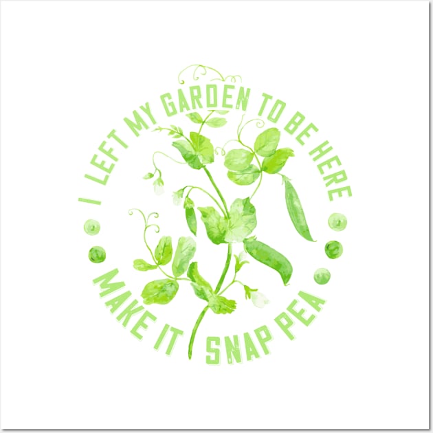 I Left My Garden to Be Here - Make it Snap Pea Wall Art by Jitterfly